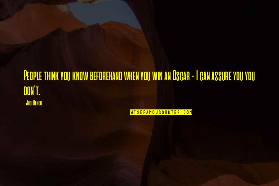 Dench Quotes By Judi Dench: People think you know beforehand when you win