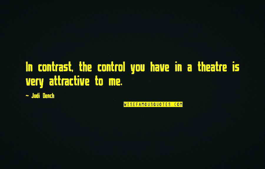 Dench Quotes By Judi Dench: In contrast, the control you have in a