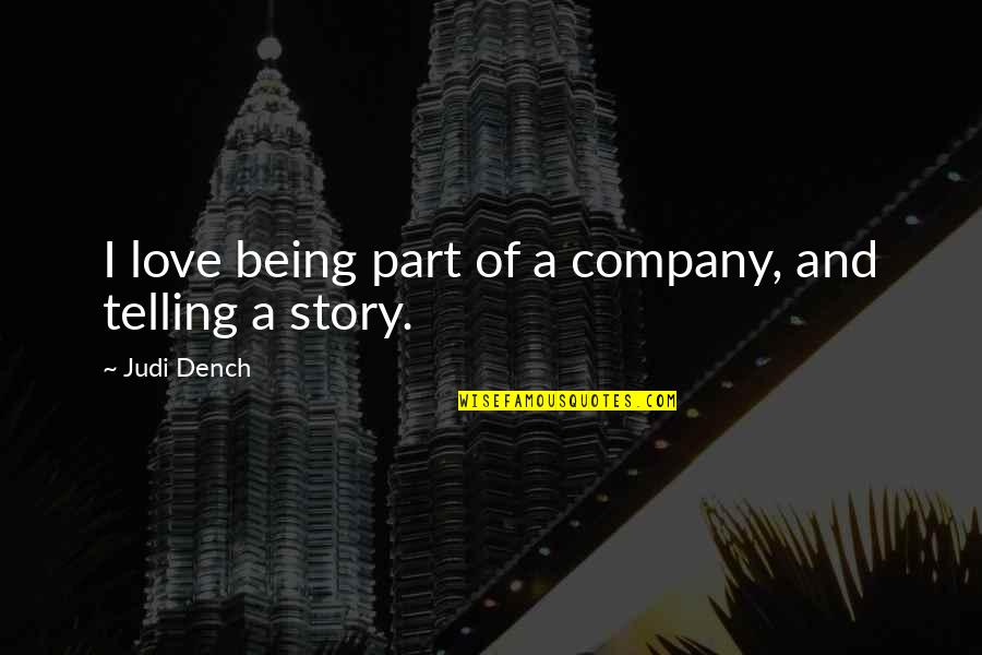 Dench Quotes By Judi Dench: I love being part of a company, and Dench Quotes By Judi Dench: I love being part of a company, and