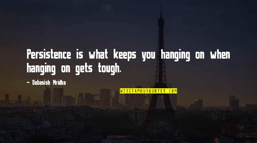 Denchfield Capital Quotes By Debasish Mridha: Persistence is what keeps you hanging on when