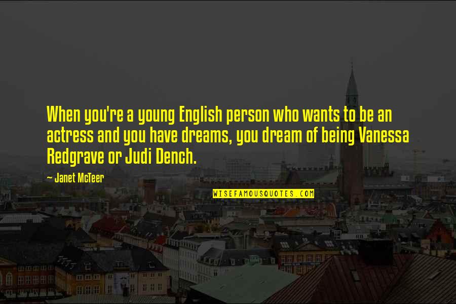 Dench's Quotes By Janet McTeer: When you're a young English person who wants
