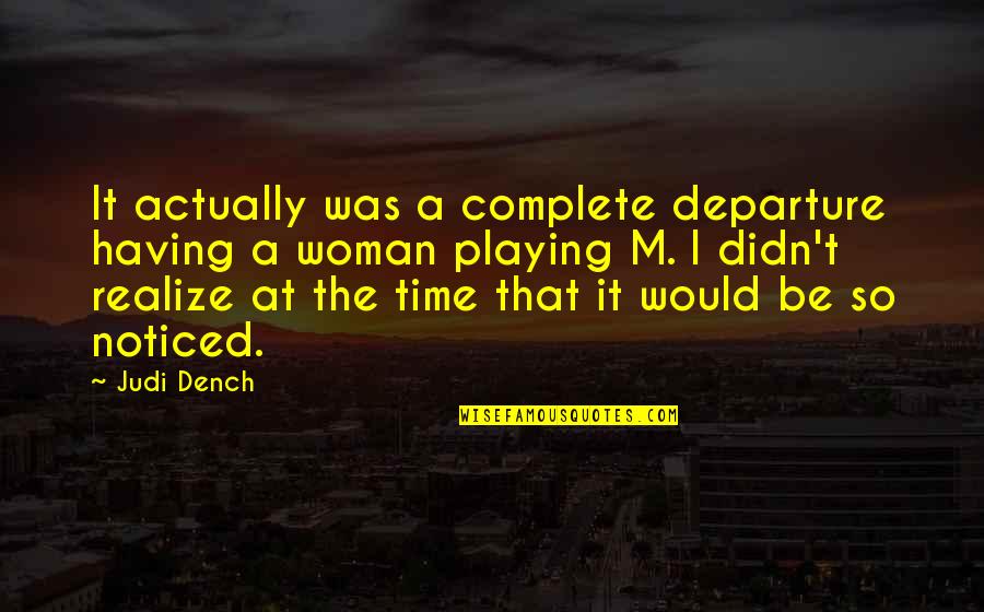 Dench's Quotes By Judi Dench: It actually was a complete departure having a
