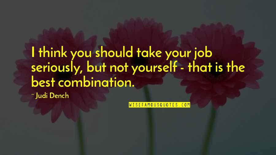 Dench's Quotes By Judi Dench: I think you should take your job seriously,