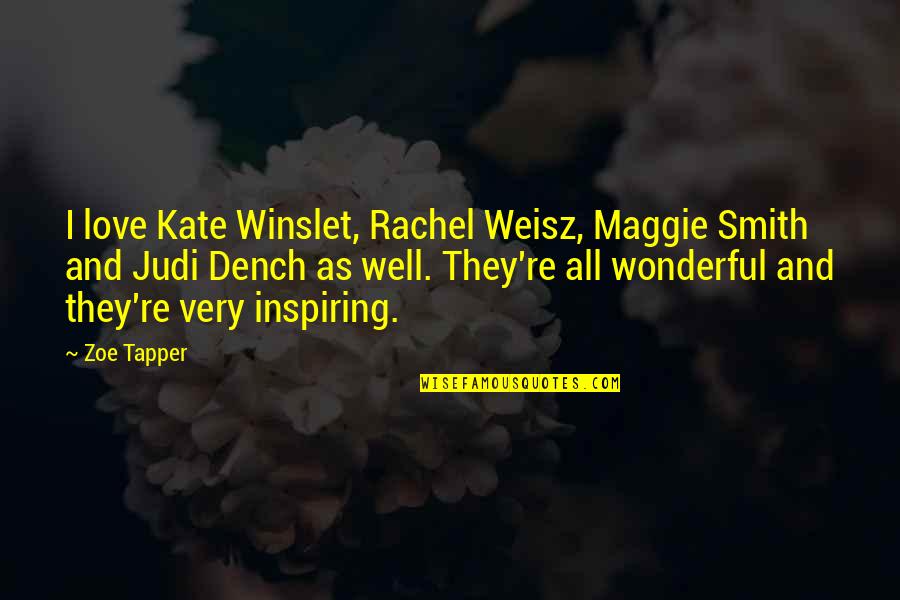 Dench's Quotes By Zoe Tapper: I love Kate Winslet, Rachel Weisz, Maggie Smith
