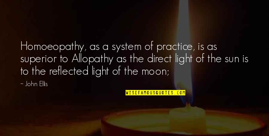Dencia Whitenicious Quotes By John Ellis: Homoeopathy, as a system of practice, is as