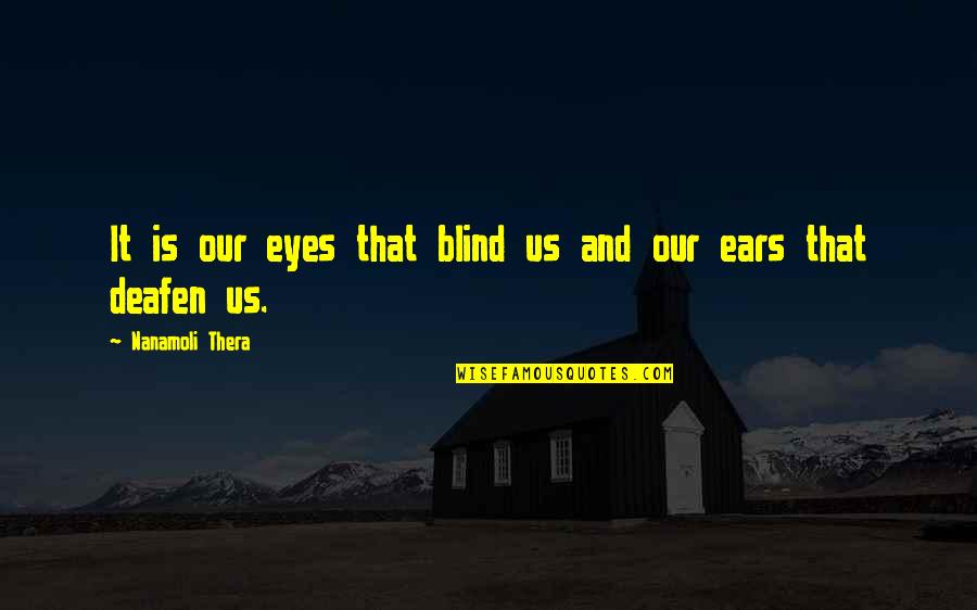 Dencil Alexander Quotes By Nanamoli Thera: It is our eyes that blind us and