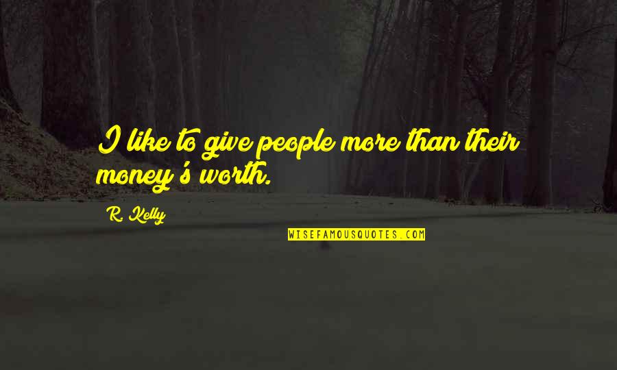 Dendam Kasih Quotes By R. Kelly: I like to give people more than their