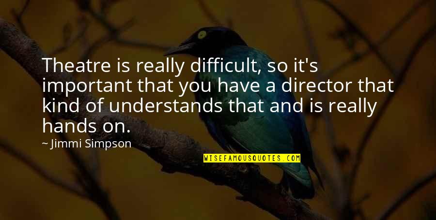 Dendam Quotes By Jimmi Simpson: Theatre is really difficult, so it's important that Dendam Quotes By Jimmi Simpson: Theatre is really difficult, so it's important that