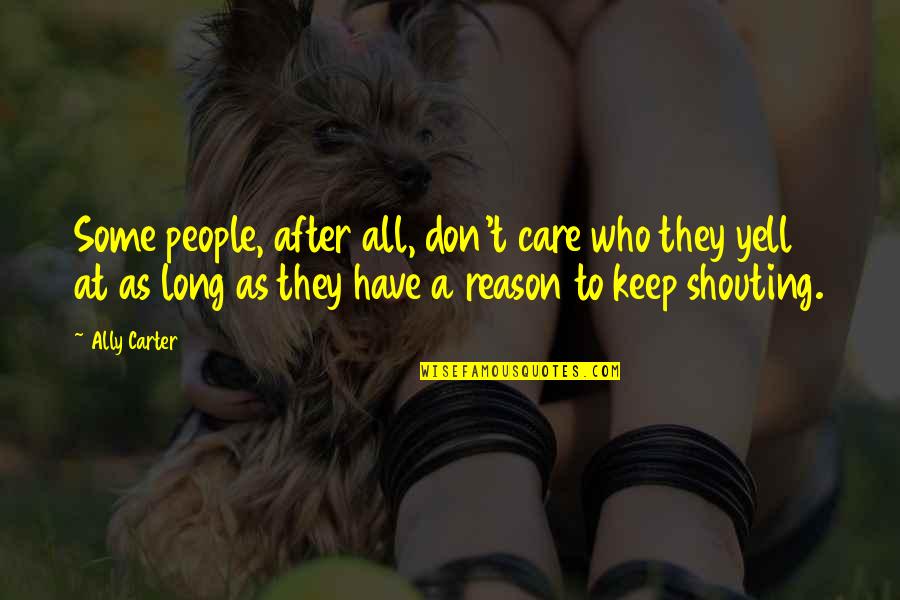 Dendi Best Quotes By Ally Carter: Some people, after all, don't care who they Dendi Best Quotes By Ally Carter: Some people, after all, don't care who they