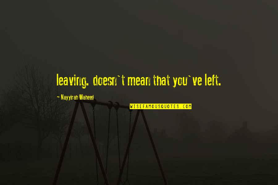 Dendi Famous Quotes By Nayyirah Waheed: leaving. doesn't mean that you've left.