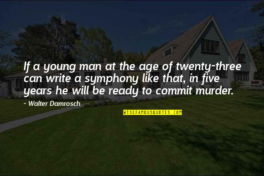 Dendi Quote Quotes By Walter Damrosch: If a young man at the age of