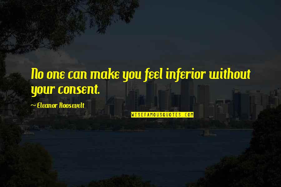 Dendou Maru Quotes By Eleanor Roosevelt: No one can make you feel inferior without