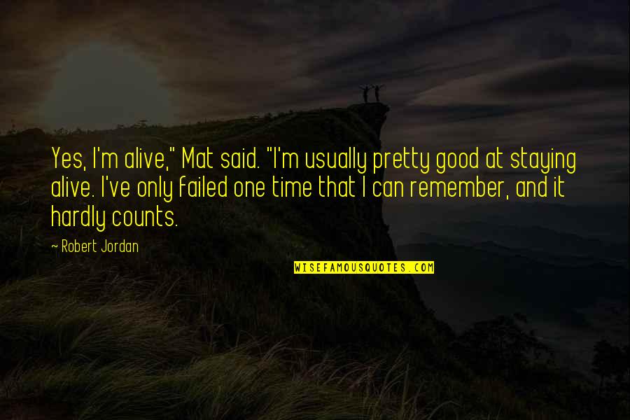 Dendracin Quotes By Robert Jordan: Yes, I'm alive," Mat said. "I'm usually pretty Dendracin Quotes By Robert Jordan: Yes, I'm alive," Mat said. "I'm usually pretty
