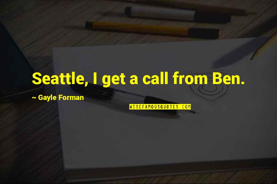 Dendraster Quotes By Gayle Forman: Seattle, I get a call from Ben.