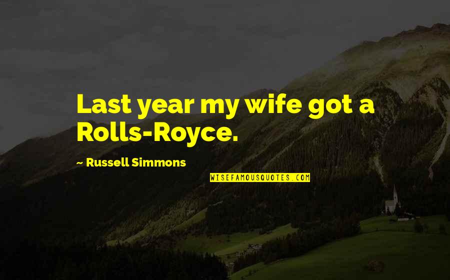 Dendriscocaulon Quotes By Russell Simmons: Last year my wife got a Rolls-Royce.