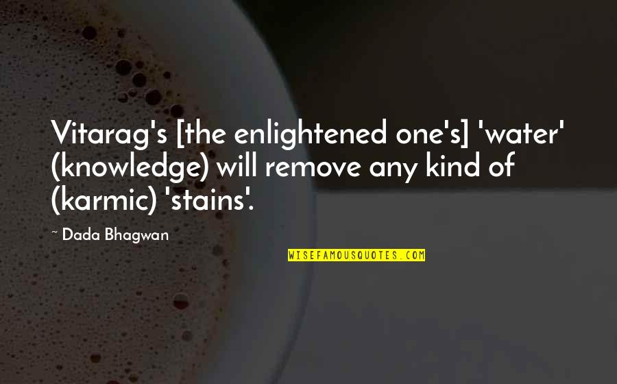 Dendrison Quotes By Dada Bhagwan: Vitarag's [the enlightened one's] 'water' (knowledge) will remove