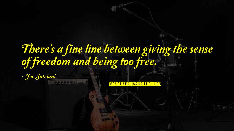 Dendrophile Quotes By Joe Satriani: There's a fine line between giving the sense