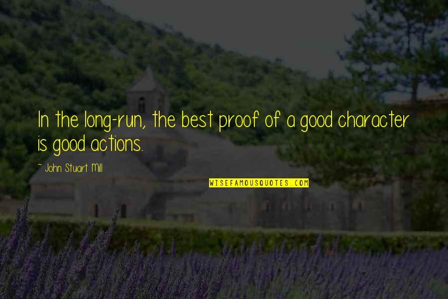 Dendur Quotes By John Stuart Mill: In the long-run, the best proof of a Dendur Quotes By John Stuart Mill: In the long-run, the best proof of a