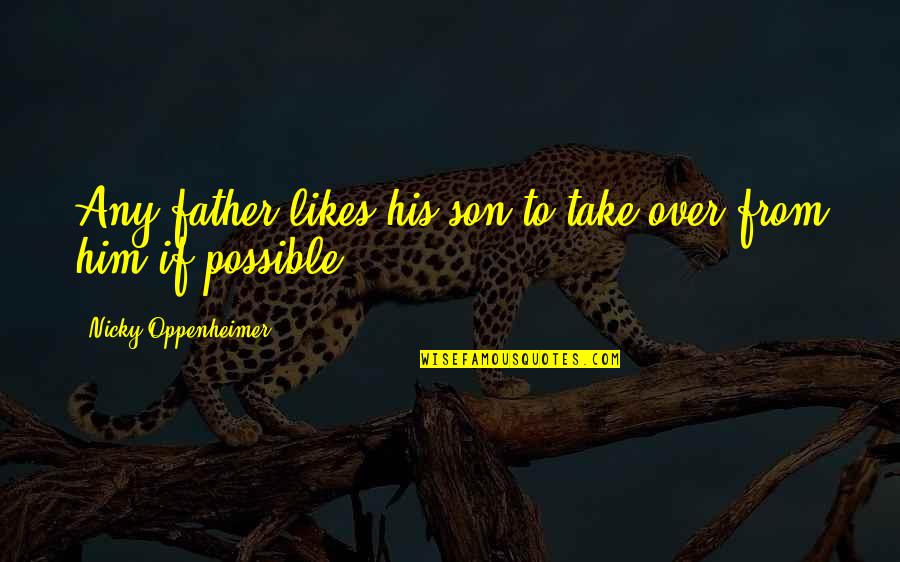 Dene Quotes By Nicky Oppenheimer: Any father likes his son to take over