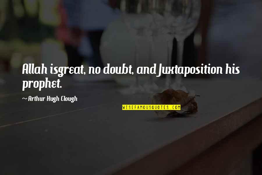 Deneal Lumber Quotes By Arthur Hugh Clough: Allah isgreat, no doubt, and Juxtaposition his prophet. Deneal Lumber Quotes By Arthur Hugh Clough: Allah isgreat, no doubt, and Juxtaposition his prophet.
