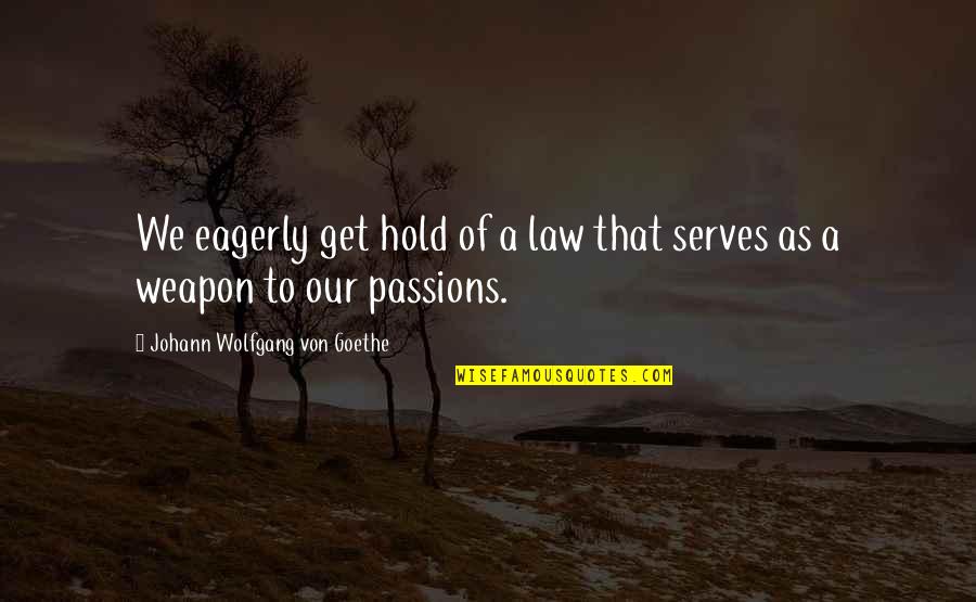 Deneale History Quotes By Johann Wolfgang Von Goethe: We eagerly get hold of a law that Deneale History Quotes By Johann Wolfgang Von Goethe: We eagerly get hold of a law that