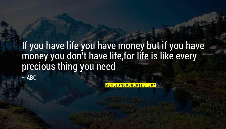 Denean Steward Quotes By ABC: If you have life you have money but Denean Steward Quotes By ABC: If you have life you have money but
