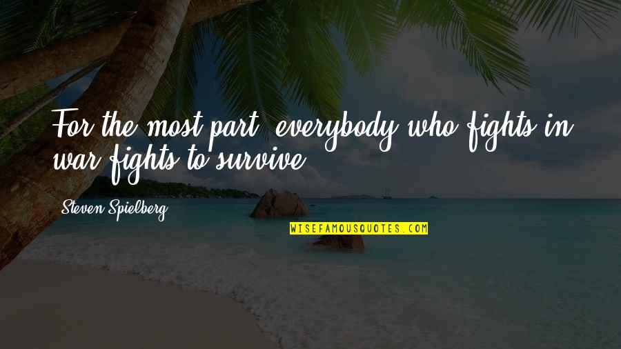 Denebola Quotes By Steven Spielberg: For the most part, everybody who fights in Denebola Quotes By Steven Spielberg: For the most part, everybody who fights in