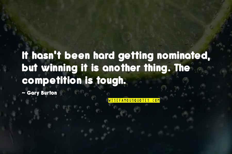 Denecia Copeland Quotes By Gary Burton: It hasn't been hard getting nominated, but winning Denecia Copeland Quotes By Gary Burton: It hasn't been hard getting nominated, but winning
