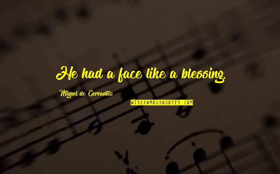 Denecia Copeland Quotes By Miguel De Cervantes: He had a face like a blessing. Denecia Copeland Quotes By Miguel De Cervantes: He had a face like a blessing.