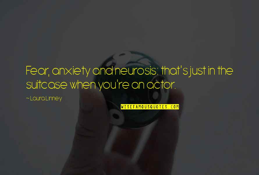 Denegar Conjugacion Quotes By Laura Linney: Fear, anxiety and neurosis: that's just in the