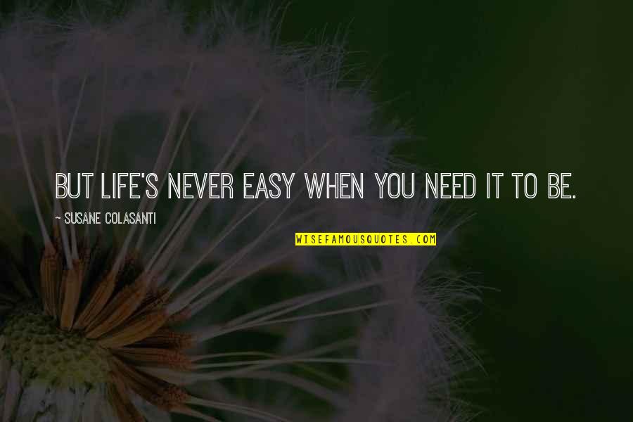 Denegation Quotes By Susane Colasanti: But life's never easy when you need it