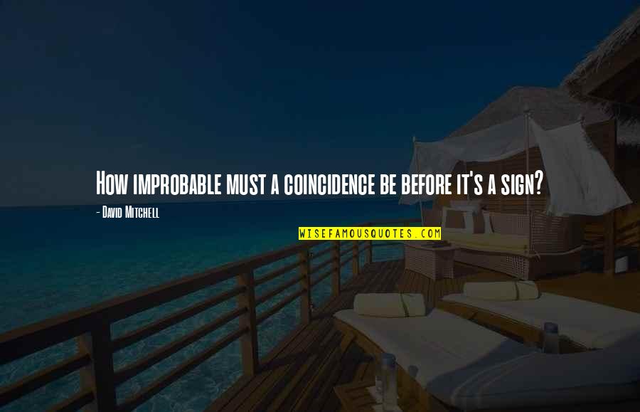 Denegations Quotes By David Mitchell: How improbable must a coincidence be before it's