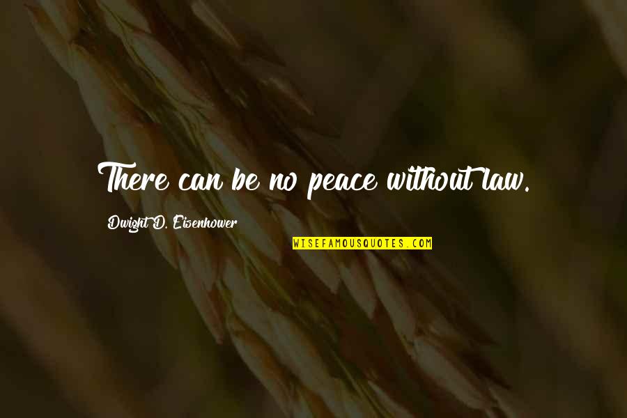 Denegri Peru Quotes By Dwight D. Eisenhower: There can be no peace without law.