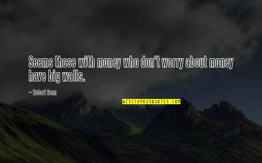 Denelies Quotes By Robert Genn: Seems those with money who don't worry about