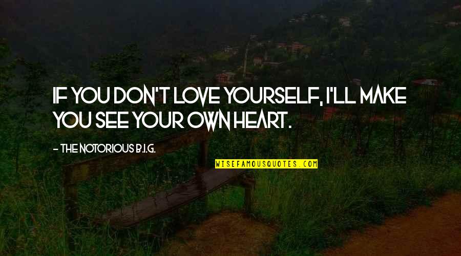 Denelies Quotes By The Notorious B.I.G.: If you don't love yourself, I'll make you