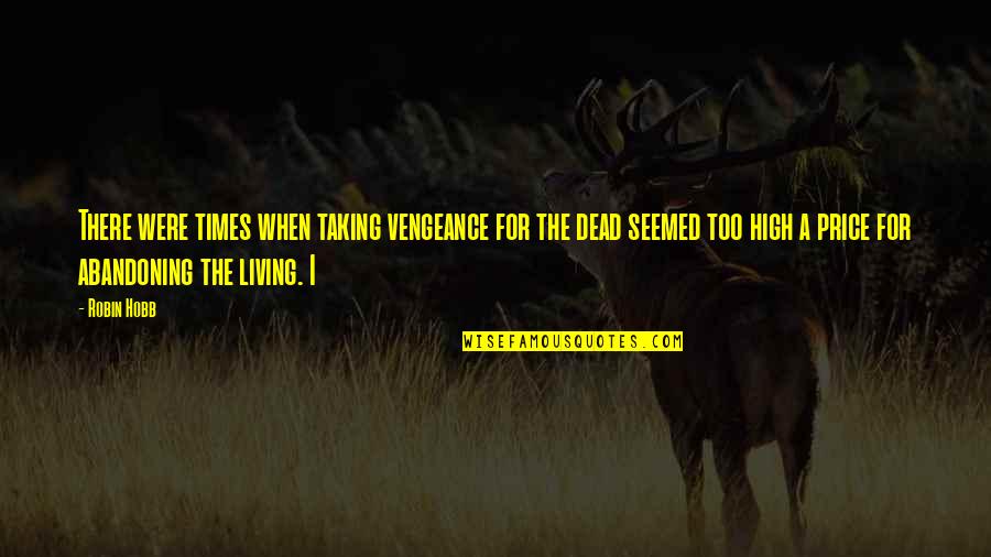 Denelli Quotes By Robin Hobb: There were times when taking vengeance for the