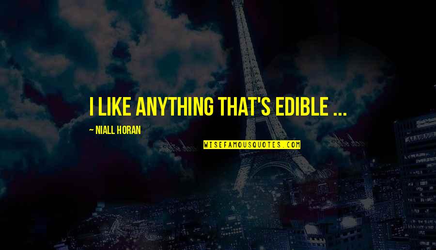 Denellis Quotes By Niall Horan: I like anything that's edible ... Denellis Quotes By Niall Horan: I like anything that's edible ...