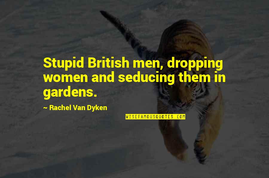 Denene Prophet Williams Quotes By Rachel Van Dyken: Stupid British men, dropping women and seducing them