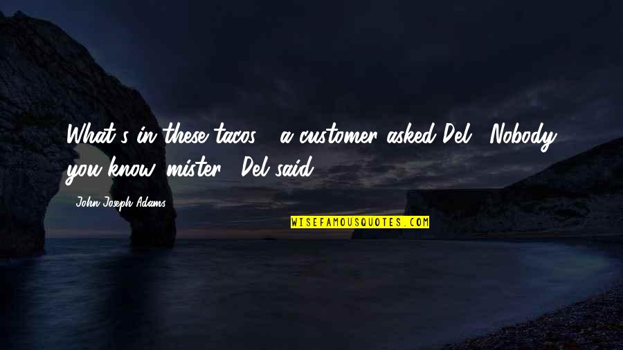 Denervated Heart Quotes By John Joseph Adams: What's in these tacos?" a customer asked Del. Denervated Heart Quotes By John Joseph Adams: What's in these tacos?" a customer asked Del.