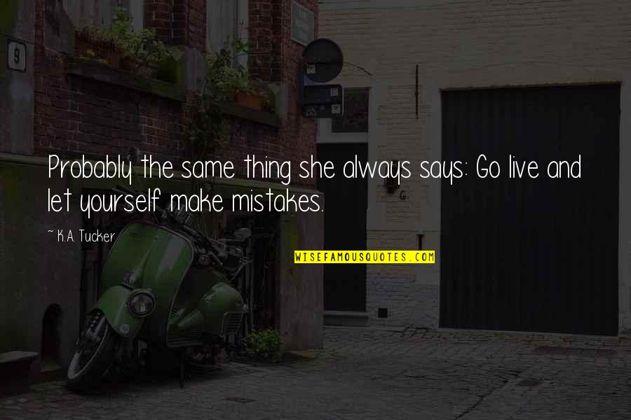 Denervated Heart Quotes By K.A. Tucker: Probably the same thing she always says: Go