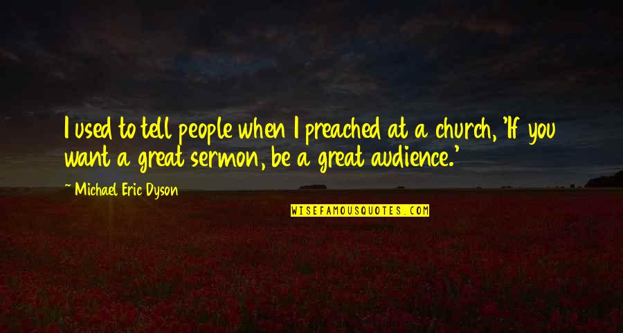 Denervated Muscle Quotes By Michael Eric Dyson: I used to tell people when I preached Denervated Muscle Quotes By Michael Eric Dyson: I used to tell people when I preached