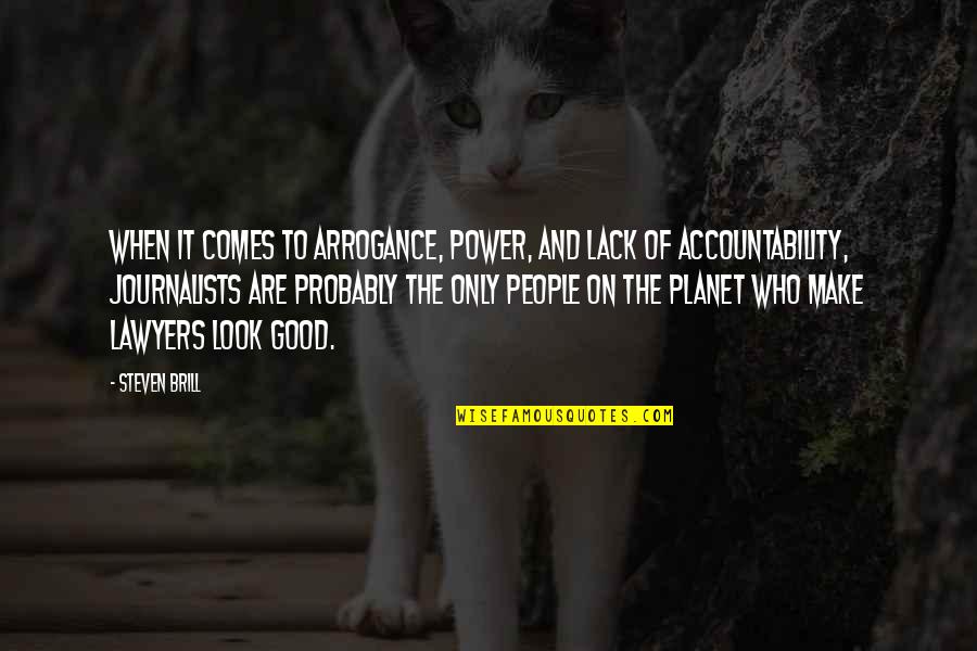 Denervated Muscle Quotes By Steven Brill: When it comes to arrogance, power, and lack