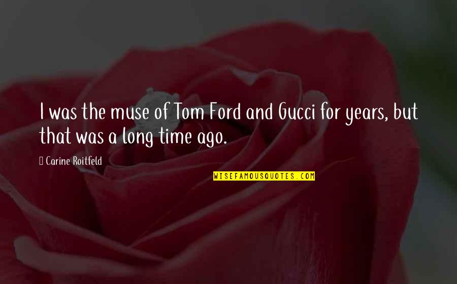 Denervated Tissue Quotes By Carine Roitfeld: I was the muse of Tom Ford and