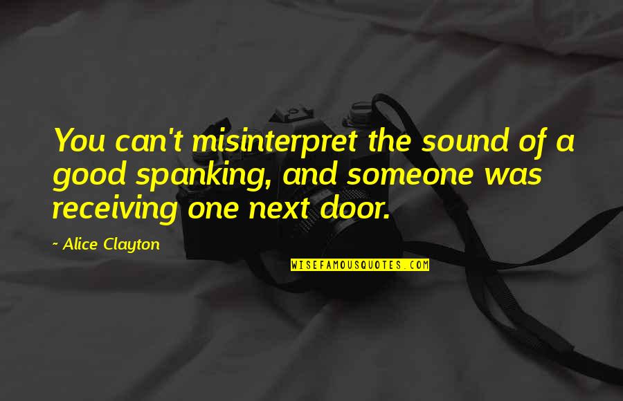 Denese Shervington Quotes By Alice Clayton: You can't misinterpret the sound of a good Denese Shervington Quotes By Alice Clayton: You can't misinterpret the sound of a good