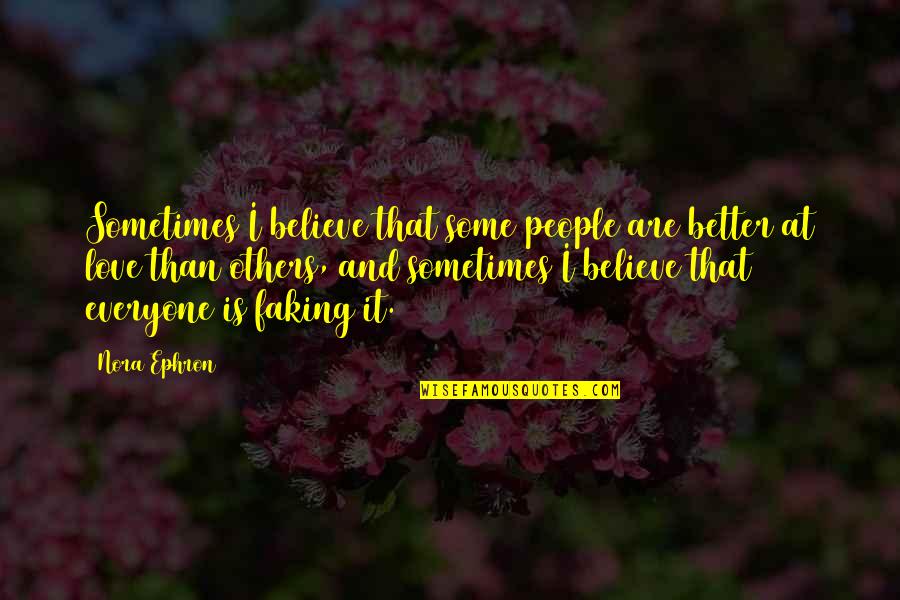 Denesha Bailey Quotes By Nora Ephron: Sometimes I believe that some people are better Denesha Bailey Quotes By Nora Ephron: Sometimes I believe that some people are better