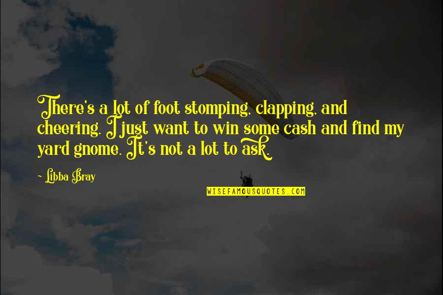 Denesha Quotes By Libba Bray: There's a lot of foot stomping, clapping, and Denesha Quotes By Libba Bray: There's a lot of foot stomping, clapping, and