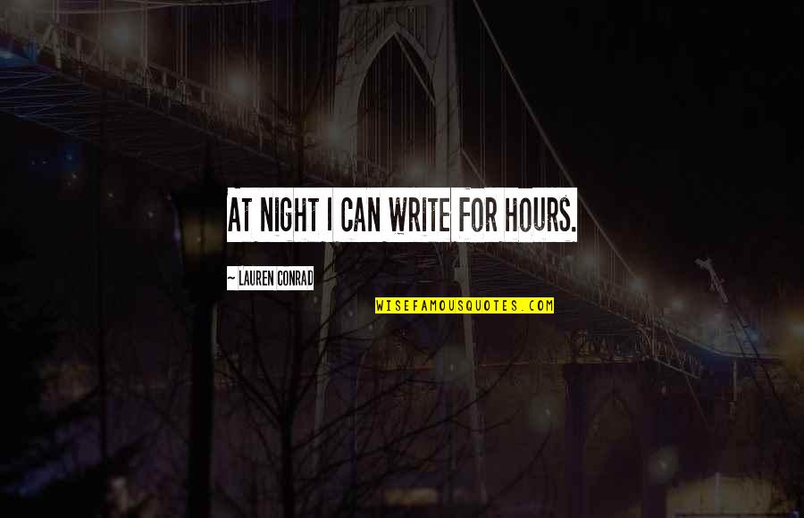 Denette Ball Quotes By Lauren Conrad: At night I can write for hours.