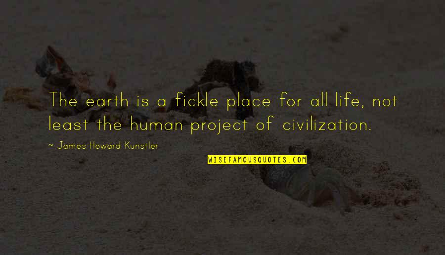 Denette Smith Quotes By James Howard Kunstler: The earth is a fickle place for all