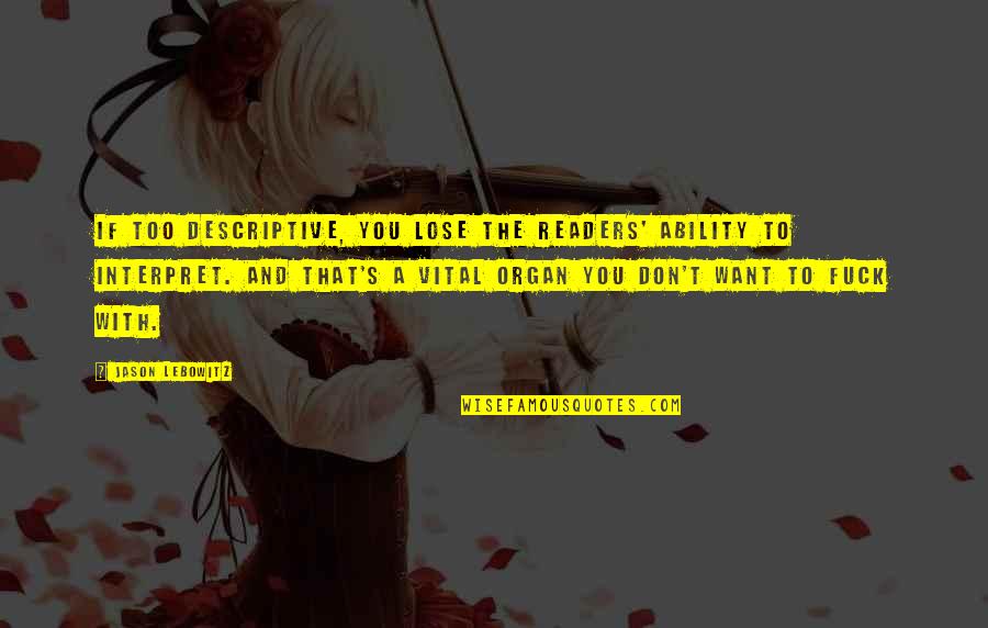 Denette Smith Quotes By Jason Lebowitz: If too descriptive, you lose the readers' ability