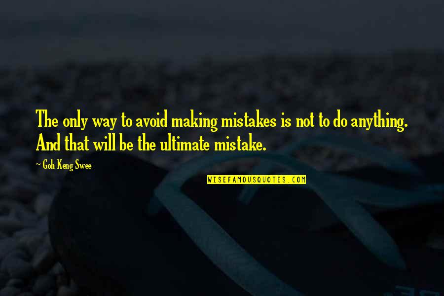 Deneubourg Boulangerie Quotes By Goh Keng Swee: The only way to avoid making mistakes is Deneubourg Boulangerie Quotes By Goh Keng Swee: The only way to avoid making mistakes is